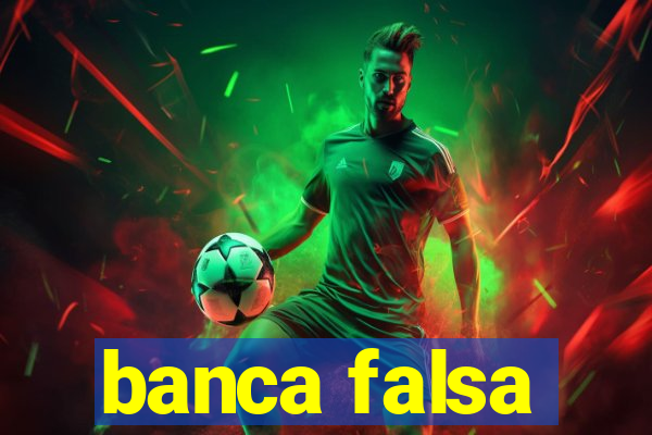 banca falsa